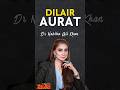 Dilair Aurat |#drnabihaalikhan #shortsfeed #shorts #trendingshorts #foryou #fyp #top #best #fypviral