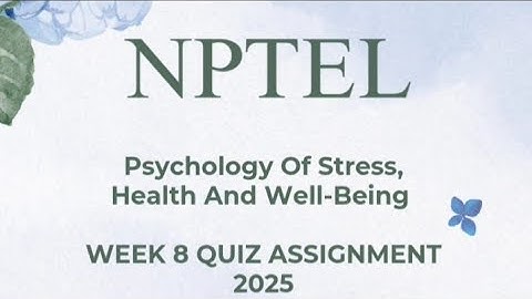 Psychology Of Stress, Health And Well-Being Week 8 quiz assignment solutions NPTEL 2025 SWAYAM