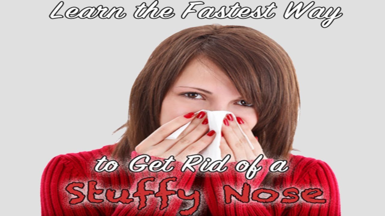 How to Get Rid Of A Stuffy Nose Instantly How to Unclog