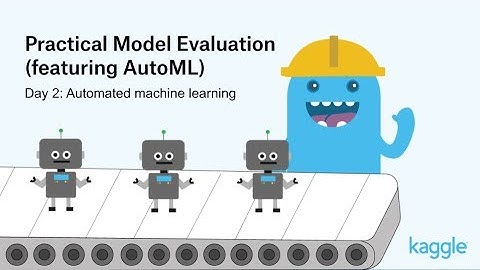 Practical Model Evaluation: Training models with automated machine learning | Kaggle