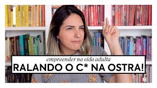 EMPREENDER NA VIDA ADULTA É RALAR O C* NA OSTRA | PASSA DOS 30 -  EP. 1