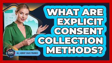 What Are Explicit Consent Collection Methods?