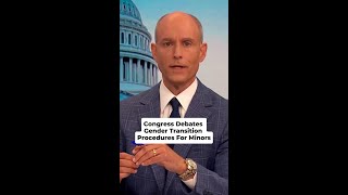 Congress Debates Gender Transition Procedures For Minors
