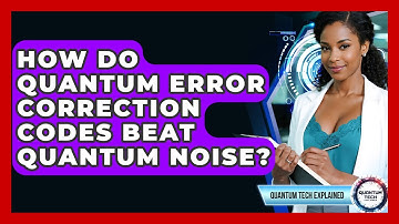 How Do Quantum Error Correction Codes Beat Quantum Noise? - Quantum Tech Explained