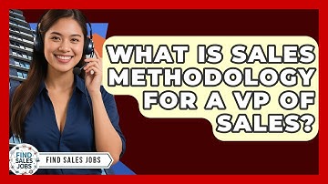What Is Sales Methodology For A VP Of Sales? - Find Sales Jobs