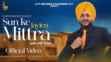 Sun Ke Jayien Mittra (Official Song) Sukhwinder Sukhi | New Punjabi Song 2022 | Litt Records