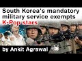 South Korea Conscription Rule - K pop stars exempted from South Korea’s mandatory military service