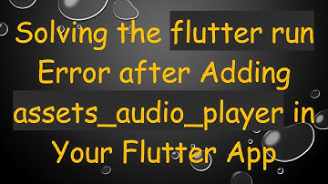 Solving the flutter run Error after Adding assets_audio_player in Your Flutter App