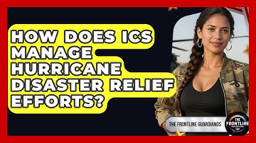 How Does ICS Manage Hurricane Disaster Relief Efforts? - The Frontline Guardians