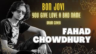 You Give Love a Bad Name - Bon Jovi - Drum Cover By Fahad Chowdhury