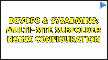 DevOps & SysAdmins: Multi-site Subfolder Nginx Configuration