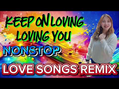 💥KEEP ON LOVING LOVING YOU 💫NONSTOP LOVE SONGS REMIX HITS 💥
