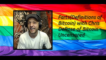 Farts(Definitions of Bitcoin) with Chris DeRose of Bitcoin Uncensored