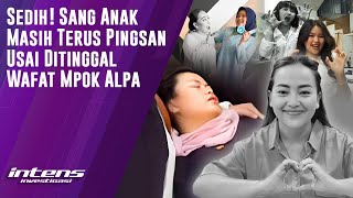 Sang Anak Masih Terus Pingsan Usai Mpok Alpa Wafat | Intens Investigasi | Eps  5609
