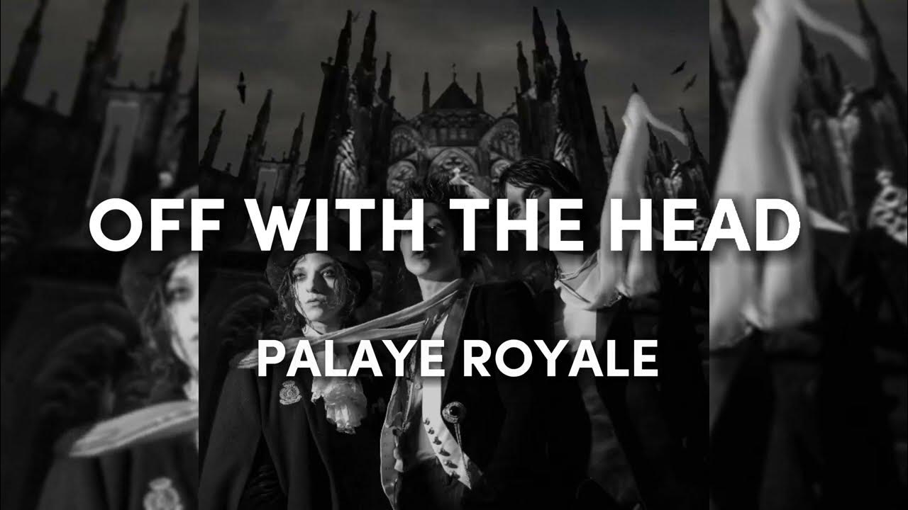 PALAYE ROYALE Off With The Head (Lyrics) YouTube