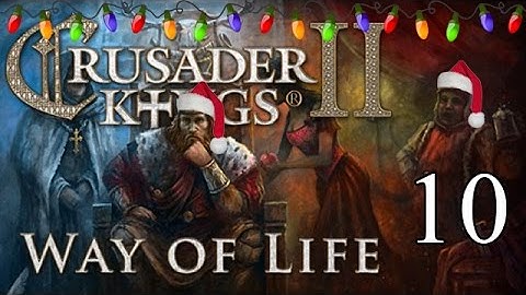Lets Play Crusader Kings 2: Way of Life  - Part 10