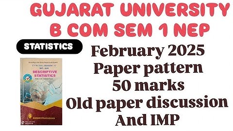 DISCRIPTIVE STATISTICS B COM SEM 1 NEP PAPER PATTERN AND IMP GUJARAT UNIVERSITY 50 marks