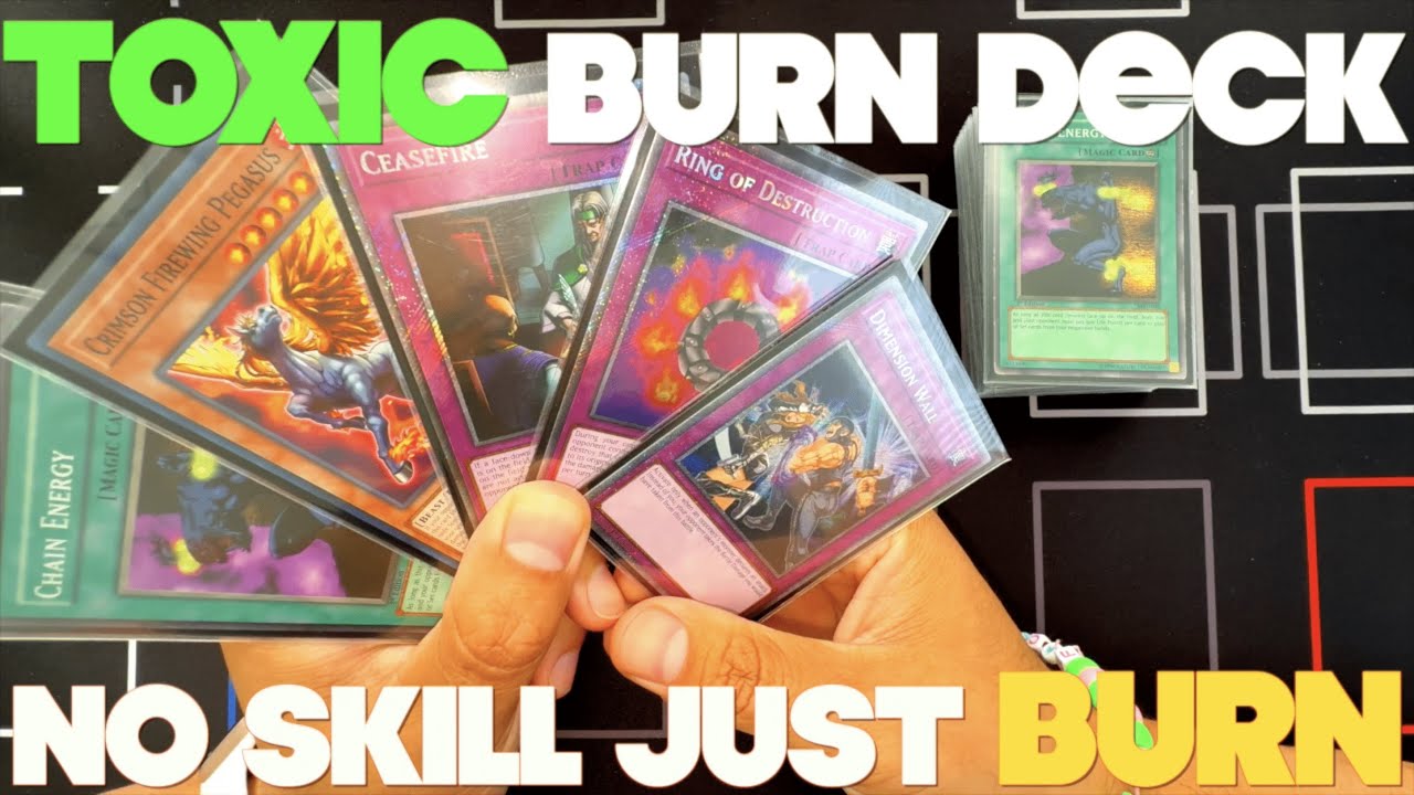 Yu-Gi-Oh! TOXIC BURN DECK No Skill, No Fun, JUST BURN (Deck Profile + Test Hands) Yu-Gi-Oh! TOXIC BURN DECK No Skill, No Fun, JUST BURN (Deck Profile + Test Hands)