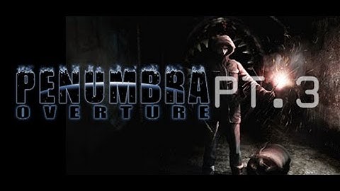 Penumbra Overture Part 3