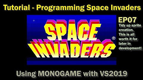 Write your first game, programming Space Invaders using MONOGAME and VS2019, tidy sprite setup EP07