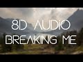 Topic - Breaking Me (🎧8D AUDIO🎧)