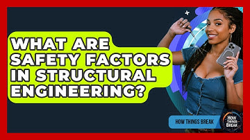 What Are Safety Factors In Structural Engineering? - How Things Break