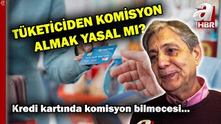 Kredi kartıyla alışverişte tüketiciden komisyon almak yasal mı?  | A Haber