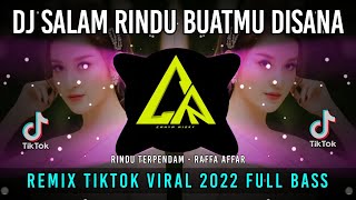 DJ SALAM RINDU BUATMU DISANA || DJ Rindu Terpendam - Raffa Affar !! Mengkane Viral Tiktok 2022