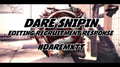 Dare Snipin - Editing Recruitment Response! - (Read Description) #DareMxtt