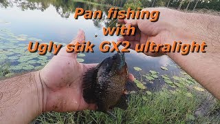 Pan fishing with ugly stik GX2 ultralight 