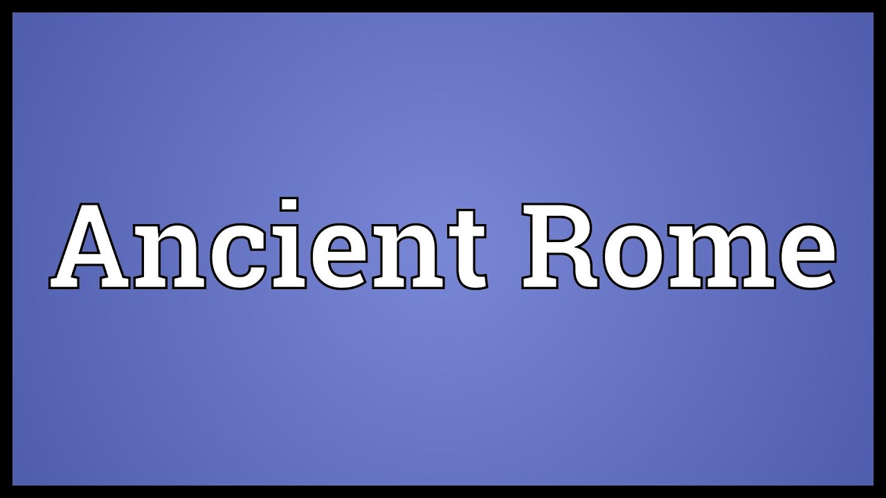Ancient Rome Meaning - YouTube