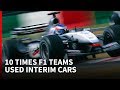 10 times F1 teams employed “interim” cars