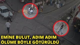 Emine Bulut, adım adım ölüme böyle götürüldü Resimi