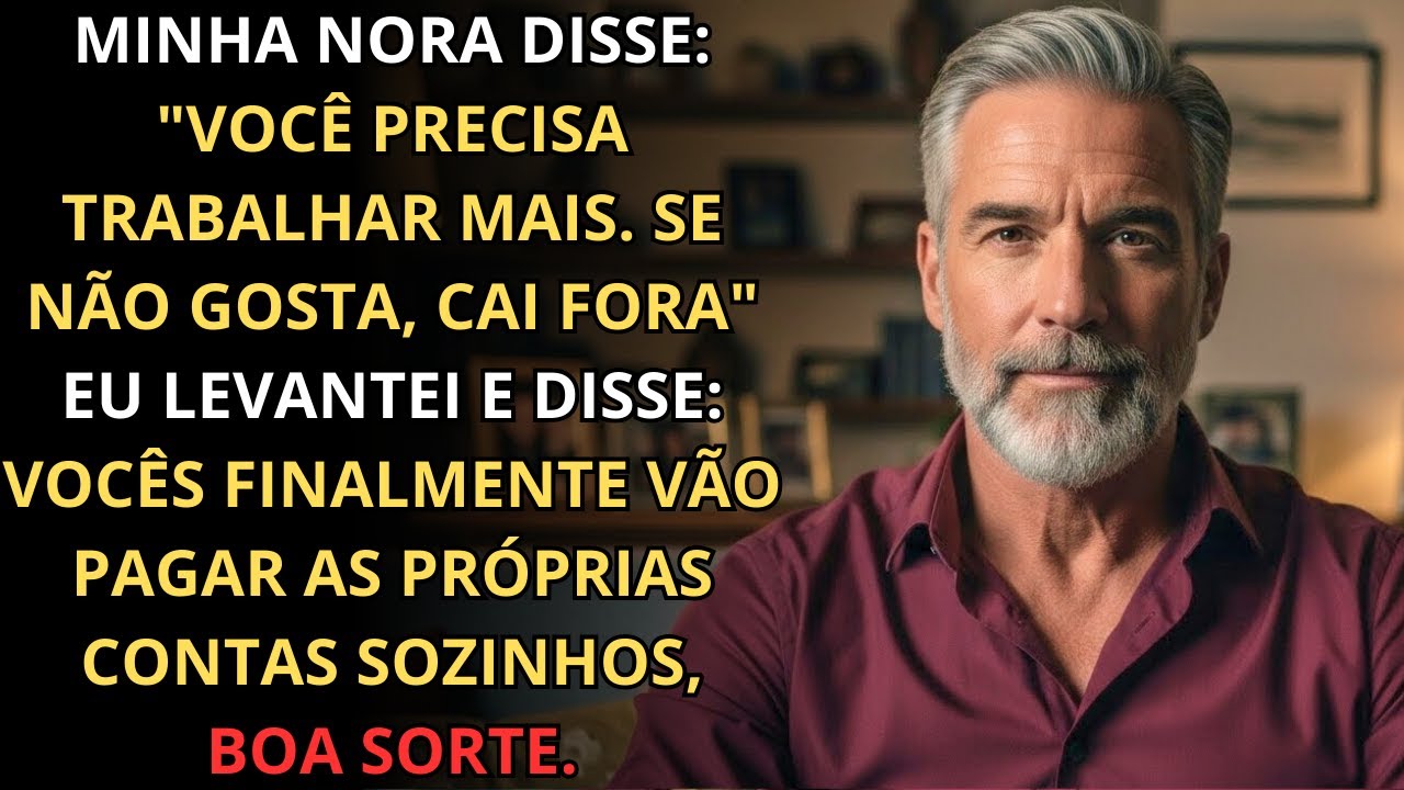 Minha nora disse 'Você precisa trabalhar mais. Não gostou? Cai fora!'. Então eu disse: 'Boa sorte'.