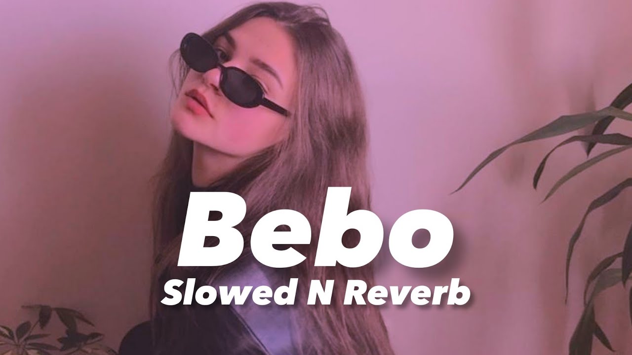 Bebo (Slowed n Reverb)