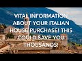 Vital Information About Your Italian House Purchase! This Could Save You Thousands!