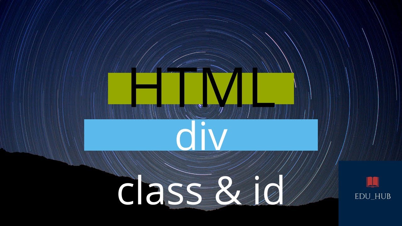 Learn HTML | Div tag , Class Attribute and Id Attribute | Edu_Hub - YouTube