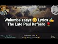 Walumbe Zaaya Lyrics by The Late Paul Kafeero #kadongokamu #mwamibugembe