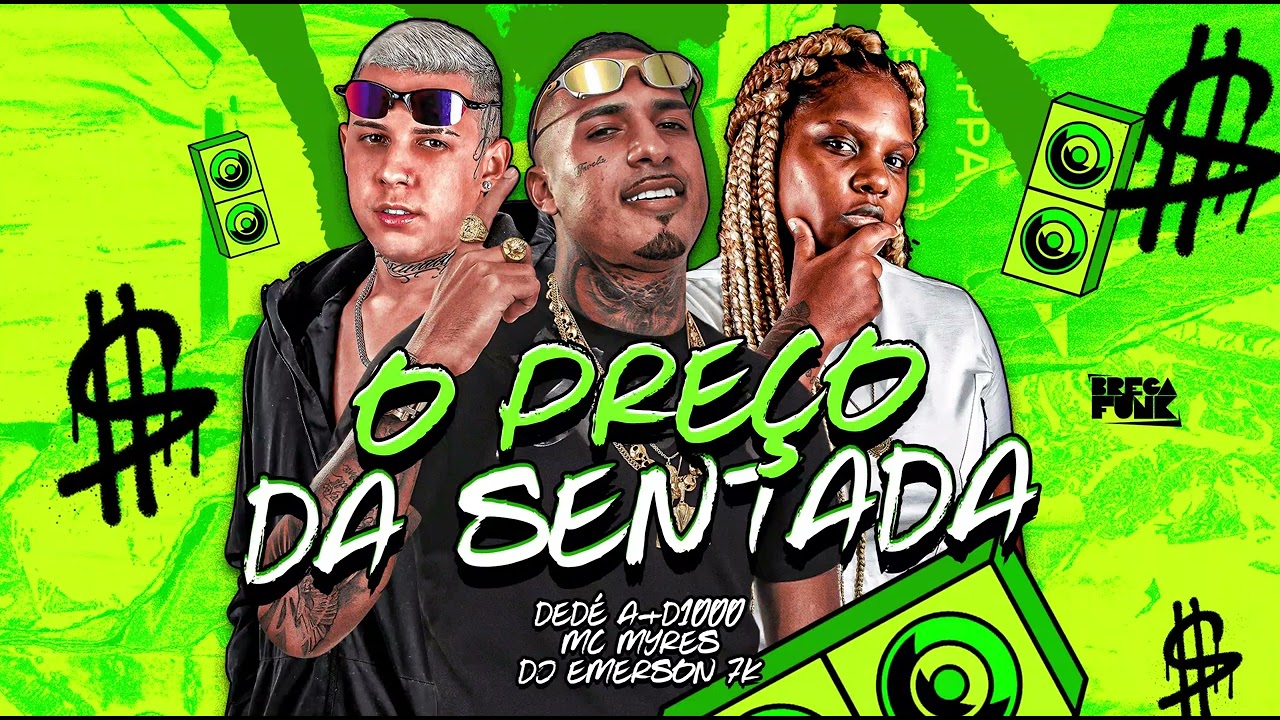 DEDÉ A+D1000, MC MYRES, DJ EMERSON 7K - O PREÇO DA SENTADA