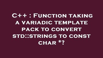 C++ : Function taking a variadic template pack to convert std::strings to const char *?