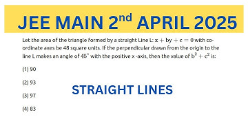 JEE MAIN 2 APRIL 2025 STRAIGHT LINES Let the area of the triangle formed by a straight Line L: x + b