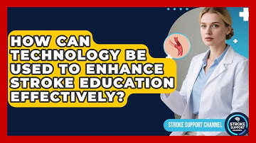 How Can Technology Be Used to Enhance Stroke Education Effectively? | Stroke Support Channel