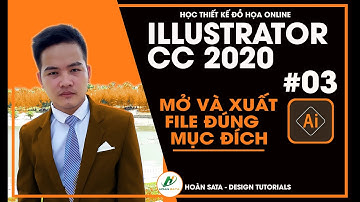 Bài 3: Hướng dẫn mở và xuât file nhiều định dạng  -  học Illustrator mới nhất 2020