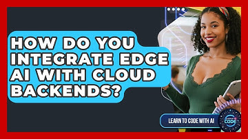 How Do You Integrate Edge AI With Cloud Backends? - Learning To Code With AI