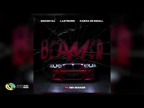 Smash SA, Last Born and Kabza De Small   Beamer Feat  Mr Maker Official Audio