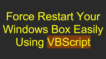 Force Restart Your Windows Box Easily Using VBScript