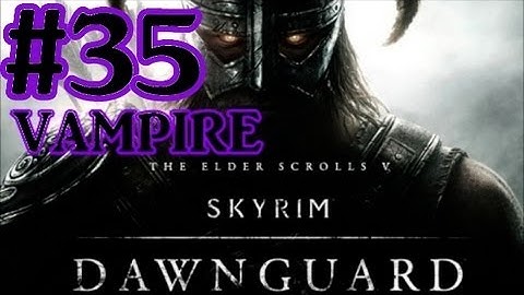 The Elder Scrolls V: Skyrim Dawnguard DLC Walkthrough - Part 35 Welcome Back