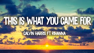 Calvin Harris - This Is What You Came For ft. Rihanna(Lyrics) everybody watching her but she lookin'