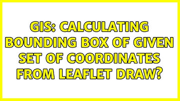 GIS: Calculating bounding box of given set of coordinates from Leaflet Draw? (3 Solutions!!)
