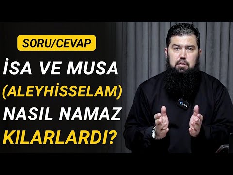 Hz. İsa Ve Hz. Musa Nasıl Namaz Kılarlardı? (Ebu Haris)